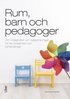 Rum, barn och pedagoger : om mjligheter och begrnsningar fr lek, kreativitet och frhandlingar