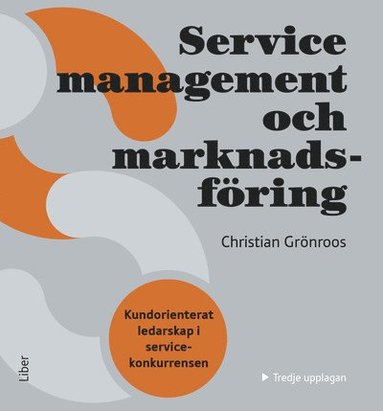 Service Management och marknadsfring : kundorienterat ledarskap i servicekonkurrensen (hftad)