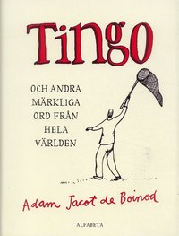 Omslagsbild: ISBN 9789150107449, Tingo : och andra m&auml;rkliga ord fr&aring;n hela v&auml;rlden