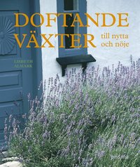 Omslagsbild: ISBN 9789151840451, Doftande v&auml;xter : till nytta och n&ouml;je