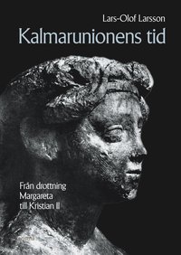 Omslagsbild: ISBN 9789151842172, Kalmarunionens tid - Fr&aring;n Drottning Margareta till Kristian II