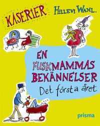 Omslagsbild: ISBN 9789151843735, En fuskmammas bek&auml;nnelser : det f&ouml;rsta &aring;ret