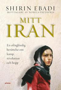 Mitt Iran : en berttelse om kamp, revolution och hopp (inbunden)