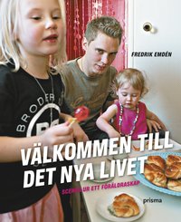 V�lkommen till det nya livet : scener ur ett f�r�ldraskap