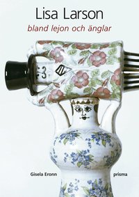 Omslagsbild: ISBN 9789151847382, Lisa Larson : bland lejon och &auml;nglar