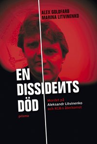 Omslagsbild: ISBN 9789151849638, En dissidents d&ouml;d : mordet p&aring; Aleksandr Litvinenko och KGB:s &aring;terkomst