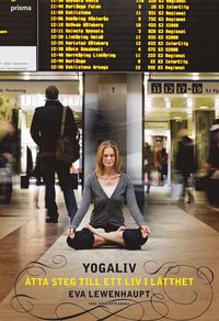 Yogaliv : tta steg till ett liv i ltthet (inbunden)