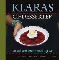 Omslagsbild: ISBN 9789151850047, Klaras GI-desserter : 70 l&auml;ckra efterr&auml;tter med l&aring;gt GI