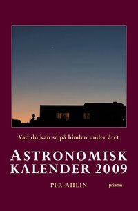 Astronomisk kalender 2009 : vad du kan se p&aring; himlen under &aring;ret