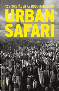 Urban Safari : 12 storst&auml;der av Bobo Karlsson
