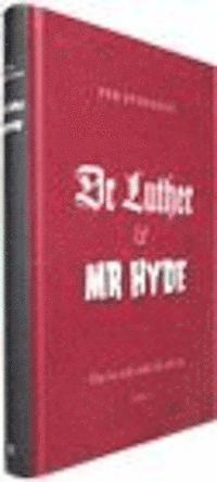 Dr Luther och Mr Hyde : om tro och makt d&aring; och nu
