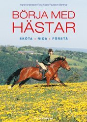 Ingrid Andersson B�rja med h�star : sk�ta, rida, f�rst�