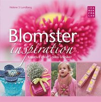 Blomsterinspiration : kreativa ider i olika tekniker (inbunden)
