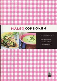 H&auml;lsokokboken : den h&auml;lsosamma grundkokboken - &ouml;ver 500 recept
