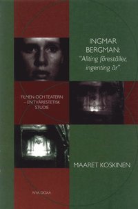 Omslagsbild: ISBN 9789157803672, Ingmar Bergman: 'Allting F&ouml;rest&auml;ller, Ingenting &Auml;r' : Filmen Och Teatern - En Tv&auml;restetisk Studie