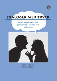 Dialoger med tryck! : prepositioner, partikelverb och uttal i svenskan. Elevbok inkl. MP3 ljudfiler (hftad)