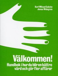 Omslagsbild: ISBN 9789163301179, V&auml;lkommen! En handbok i hur du blir en b&auml;ttre v&auml;rd och g&ouml;r fler aff&auml;rer