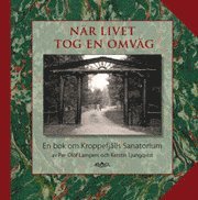 Nr livet tog en omvg - en bok om Kroppefjlls Sanatorium (inbunden)