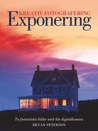 Omslagsbild: ISBN 9789163609411, Kreativ fotografering med r&auml;tt EXPONERING