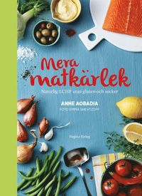 Mera matkrlek : naturlig LCHF utan gluten och socker (inbunden)