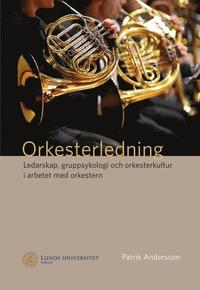 Orkesterledning. Ledarskap, gruppsykologi och orkesterkultur i arbetet med orkestern (hftad)
