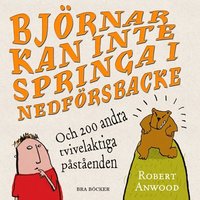 Omslagsbild: ISBN 9789170024993, Bj&ouml;rnar kan inte springa i nedf&ouml;rsbacke : och 200 andra tvivelaktiga p&aring;st&aring;enden