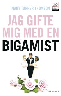 Omslagsbild: ISBN 9789170026751, Jag gifte mig med en bigamist