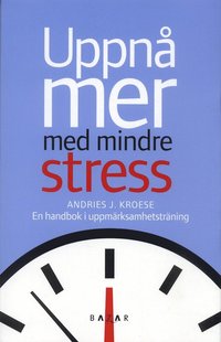 Omslagsbild: ISBN 9789170280498, Uppn&aring; mer med mindre stress : en handbok i uppm&auml;rksamhetstr&auml;ning