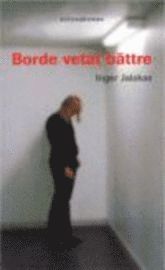Omslagsbild: ISBN 9789170294747, Borde vetat b&auml;ttre : Kriminalroman
