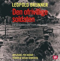 Den ofrivillige soldaten : en sterrikare i Hitlers arm (cd-bok)