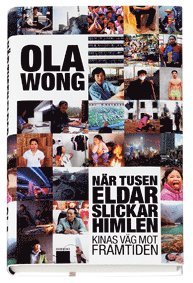 Omslagsbild: ISBN 9789170371905, N&auml;r tusen eldar slickar himlen : Kinas v&auml;g till framtiden
