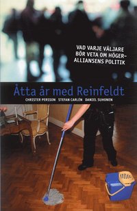 &Aring;tta &aring;r med Reinfeldt : vad varje v&auml;ljare b&ouml;r veta om h&ouml;geralliansens politik
