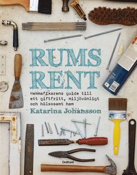 Rumsrent : Hemmafixarens guide till ett giftfritt, miljövänligt och hälsosa (inbunden)