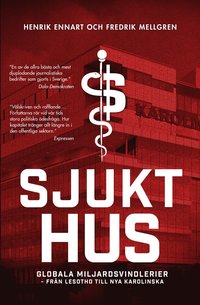 Sjukt hus : Globala miljardsvindlerier från Lesotho till Nya Karolinska (inbunden)