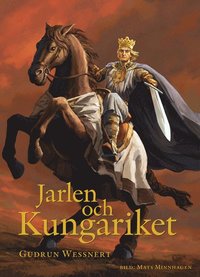 Jarlen och Kungariket - en berttelse om Birger Jarl (inbunden)