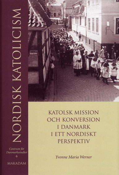 Nordisk katolicism : Katolsk mission och konversion i Danmark i ett nordiskt perspektiv (inbunden)