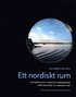 Ett nordiskt rum : historiska och framtida gemenskaper frn Baltikum till Barents hav