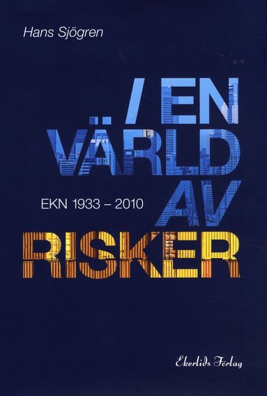 I en vrld av risker : EKN 1933-2010 (inbunden)