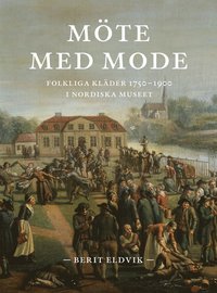 Mte med mode : Folkliga klder 1750-1900 i Nordiska museet (hftad)