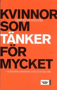 Kvinnor som t&auml;nker f&ouml;r mycket : om destruktiva tankem&ouml;nster och hur du tar dig ur dem