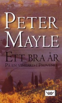 Ett bra &aring;r : p&aring; en ving&aring;rd i Provence