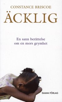 Omslagsbild: ISBN 9789171308771, Äcklig : en sann berättelse om en mors grymhet