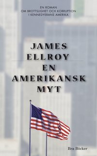 james ellroy En amerikansk myt : en roman om brottslighet och korruption i Kennedyerans Amerika