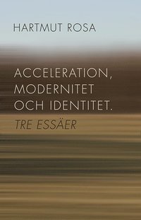 Acceleration, modernitet och identitet : tre esser (hftad)