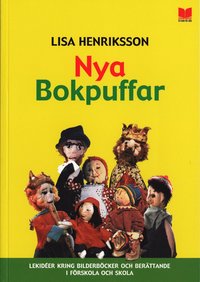 Nya Bokpuffar : lekid�er kring bilderb&ouml;cker och ber&auml;ttande i f&ouml;rskola och skola