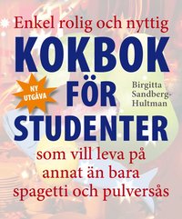 Enkel rolig och nyttig kokbok fr studenter som vill leva p annat n bara spagetti och pulverss (hftad)