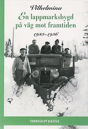 Vilhelmina : en lappmarksbygd p vg mot framtiden 1926-1932, 1933-1936 (2 bd.) (inbunden)