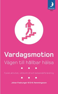Vardagsmotion : v&auml;gen till h&aring;llbar h&auml;lsa : fysisk aktivitet, viktkontroll och beteendef&ouml;r&auml;ndring