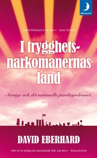 Omslagsbild: ISBN 9789172320826, I trygghetsnarkomanernas land : Sverige och det nationella paniksyndromet