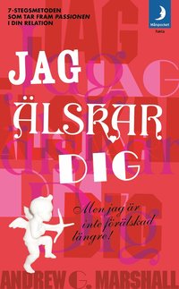 Omslagsbild: ISBN 9789172321182, Jag &auml;lskar dig men jag &auml;r inte f&ouml;r&auml;lskad l&auml;ngre : 7-stegs metoden som tar fram passionen i din relation!